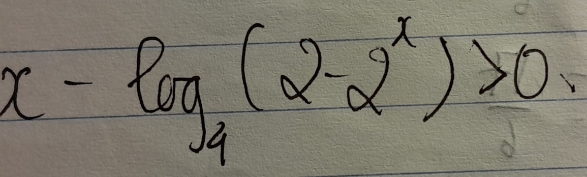 x-log _4(2-2^x)>0