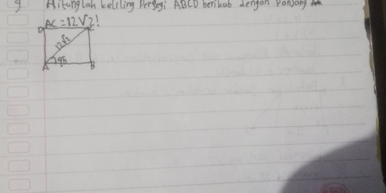 Hitanglan keliling PerSegi ABCD berilcut dengan Panjang f
AC=12sqrt(2)