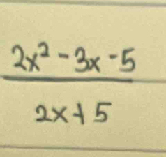  (2x^2-3x-5)/2x+5 