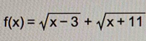 f(x)=sqrt(x-3)+sqrt(x+11)