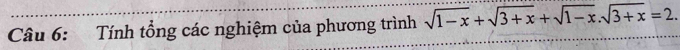 Tính tổng các nghiệm của phương trình sqrt(1-x)+sqrt(3+x)+sqrt(1-x).sqrt(3+x)=2.