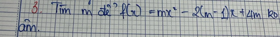 Tim m de? f(x)=mx^2-2(m-1)x+4m
am.