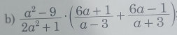  (a^2-9)/2a^2+1 · ( (6a+1)/a-3 + (6a-1)/a+3 )