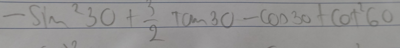 -sin^23θ + 3/2 tan 3θ -cos 30+cot^260