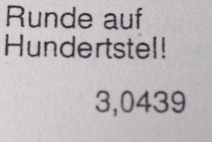 Runde auf 
Hundertstel!
3,0439