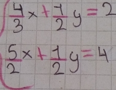 beginarrayl  4/3 x+ 7/2 y=2  5/2 x+ 7/2 y=4endarray.