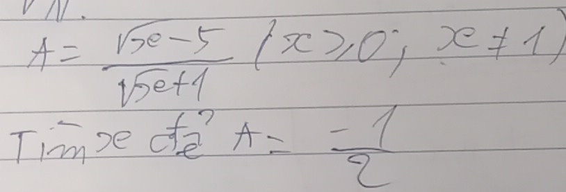 VM
A= (sqrt(x-5))/sqrt(x+1) (x≥slant 0,x!= 1)
Timse f(x A= (-1)/2 