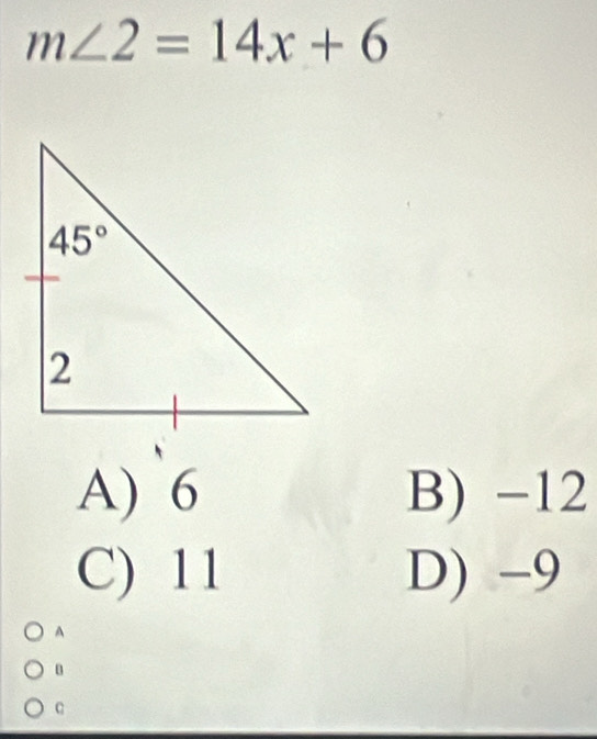 m∠ 2=14x+6
A) 6 B) -12
C) 11 D) -9
A
B