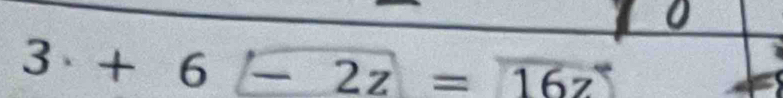 3+6 -2z=overline 16z