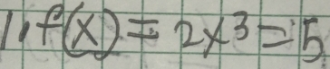 1 f(x)=2x^3=5