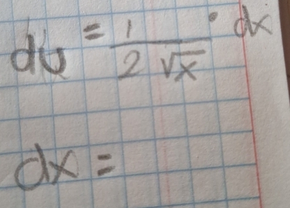 du= 1/2sqrt(x) · dx
dx=