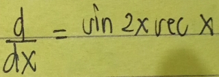  d/dx =sin 2xsec x