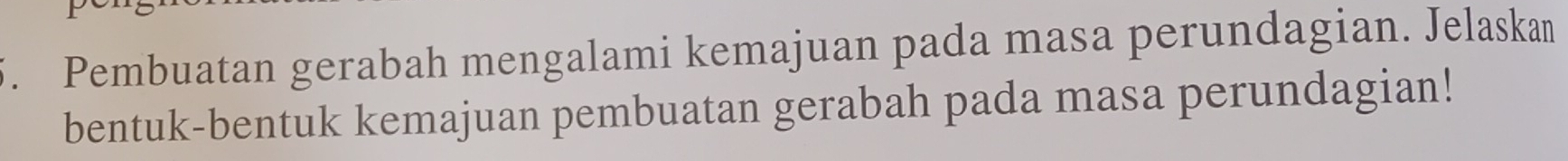 Pembuatan gerabah mengalami kemajuan pada masa perundagian. Jelaskan 
bentuk-bentuk kemajuan pembuatan gerabah pada masa perundagian!