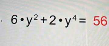 6· y^2+2· y^4=56