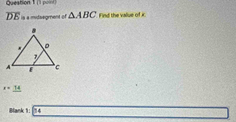 overline DE is a midsegment of △ ABC Find the value of x.
x=_ 14
Blank 1:14