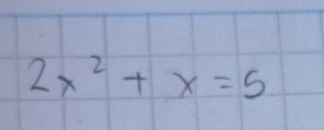 2x^2+x=5