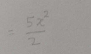 = 5x^2/2 