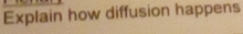 Explain how diffusion happens