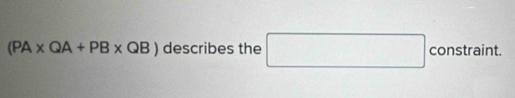 (PA* QA+PB* QB) describes the □ constraint.