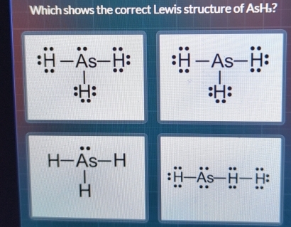 Which shows the correct Lewis structure of AsH₃?