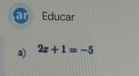 Educar 
a) 2x+1=-5