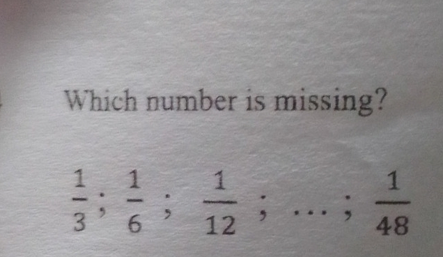 Which number is missing?
 1/3 ;  1/6 ;  1/12 ;...;  1/48 