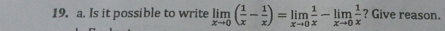 Is it possible to write limlimits _xto 0( 1/x - 1/x )=limlimits _xto 0 1/x -limlimits _xto 0 1/x  ? Give reason.