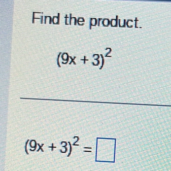 Find the product.
(9x+3)^2
(9x+3)^2=□