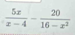  5x/x-4 - 20/16-x^2 