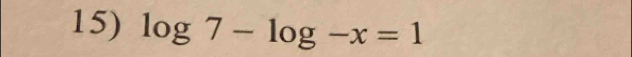 log 7-log -x=1