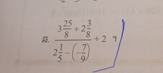 frac 3 25/8 / 2 3/8 2 1/5 -(- 7/9 )+2