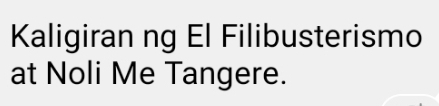 Kaligiran ng El Filibusterismo 
at Noli Me Tangere.