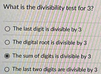 Solved: What is the divisibility test for 3? The last digit is ...
