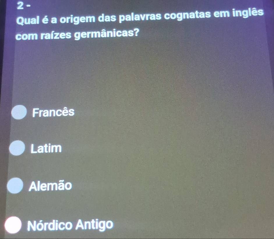 Qual é a origem das palavras cognatas em inglês
com raízes germânicas?
Francês
Latim
Alemão
Nórdico Antigo