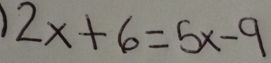 1 2x+6=5x-9