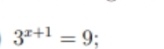 3^(x+1)=9;