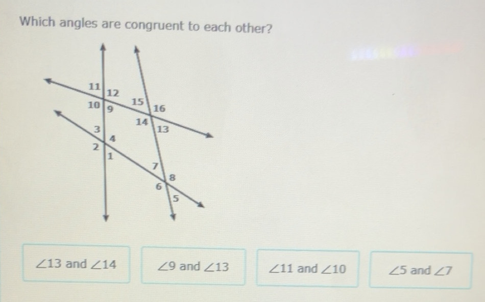 Solved: Which angles are congruent to each other? ∠ 13 and ∠ 14 ∠ 9 and ...
