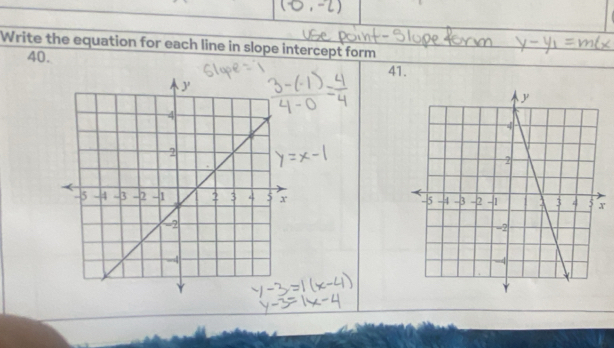 .= 
Write the equation for each line in slope intercept form
40. 41.
x