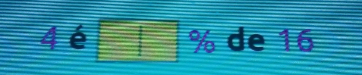 4e □ % de 16