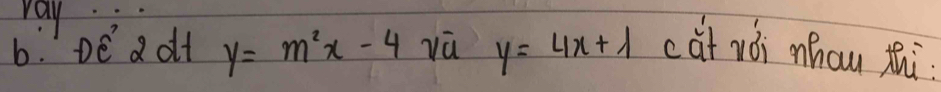 vay
6. DE a ot y=m^2x-4 vū y=4x+1 cat wói mhau zhi