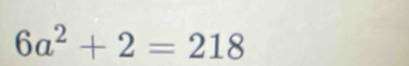 6a^2+2=218