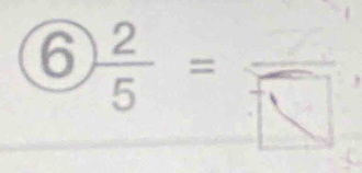 6  2/5 =frac □ 