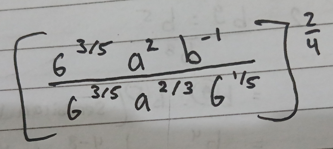 [ (6^(3/5)a^2b^(-1))/6^(3/5)a^(3/3)6^(1/5) ]^ 2/4 