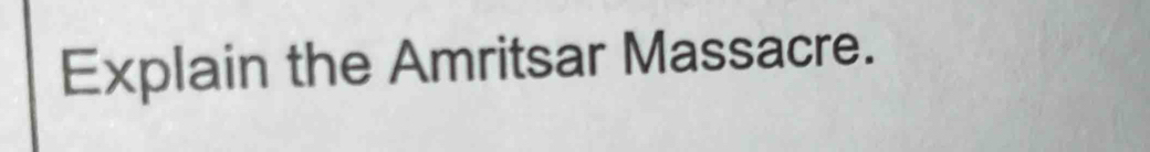 Explain the Amritsar Massacre.