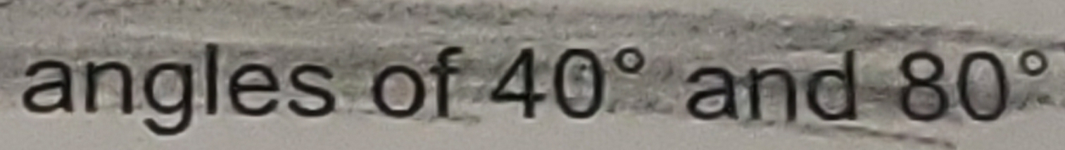 angles of 40° and 80°