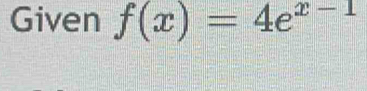 Given f(x)=4e^(x-1)