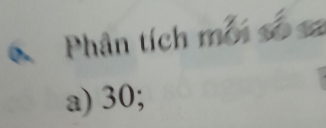 Phân tích mối số 
a) 30;