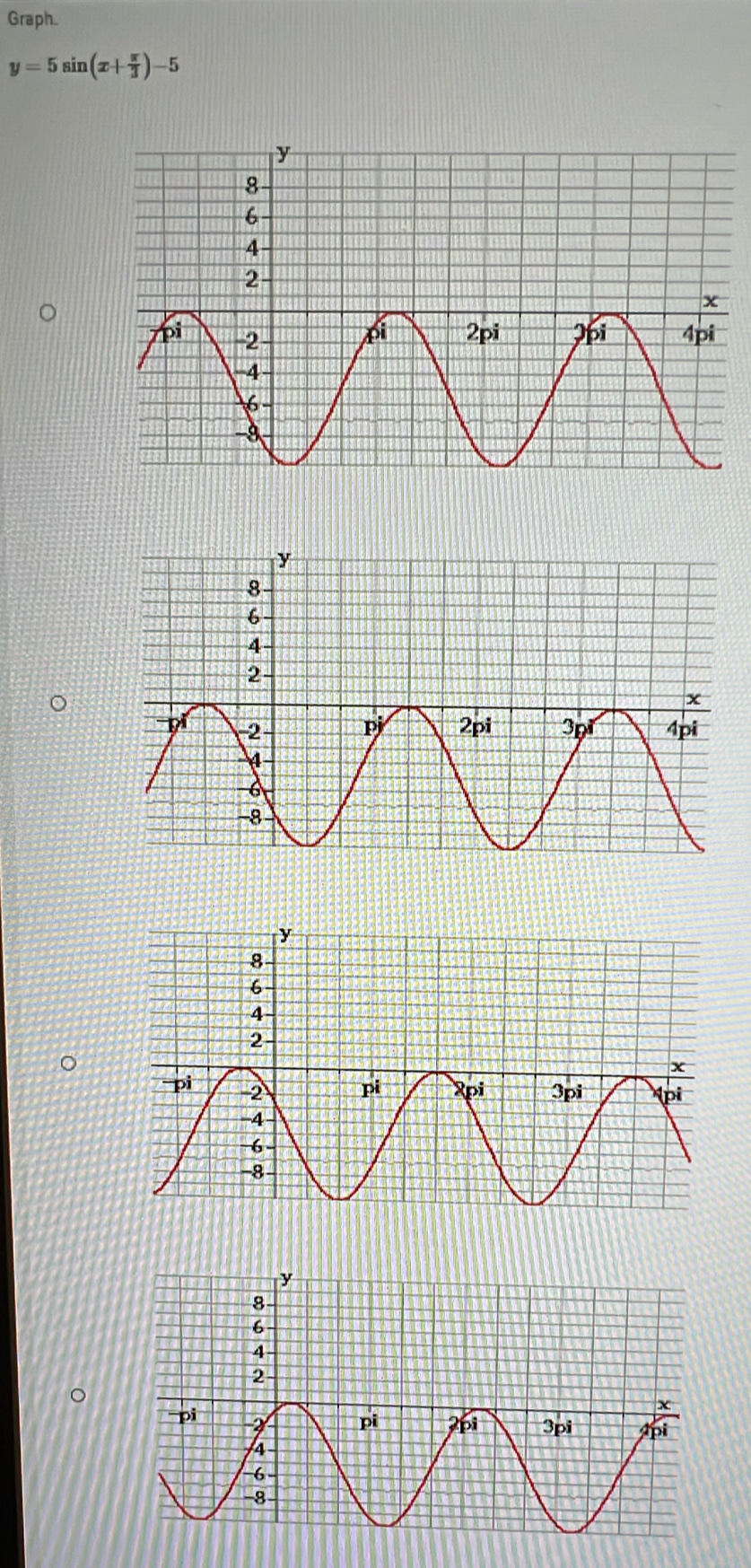 Graph.
y=5sin (x+ π /3 )-5