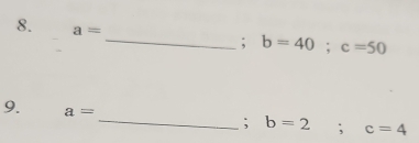 a=
_; b=40; c=50
9. a=
_; b=2; c=4