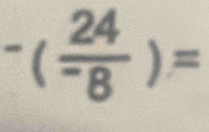 -(frac 24^-8)=